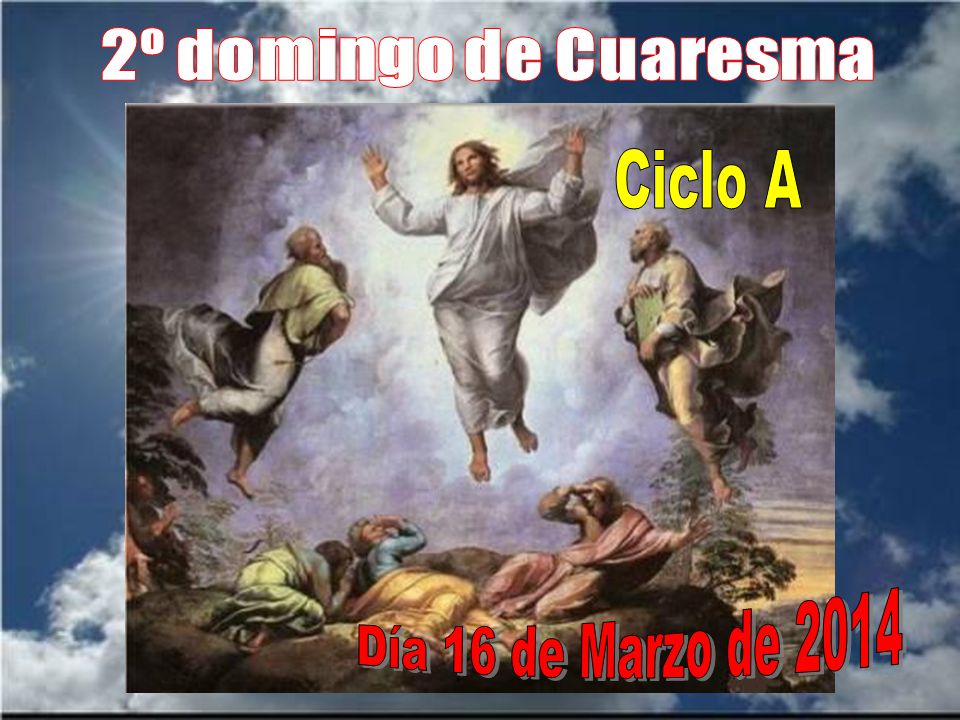 2º domingo de Cuaresma Ciclo A Día 16 de Marzo de 2014