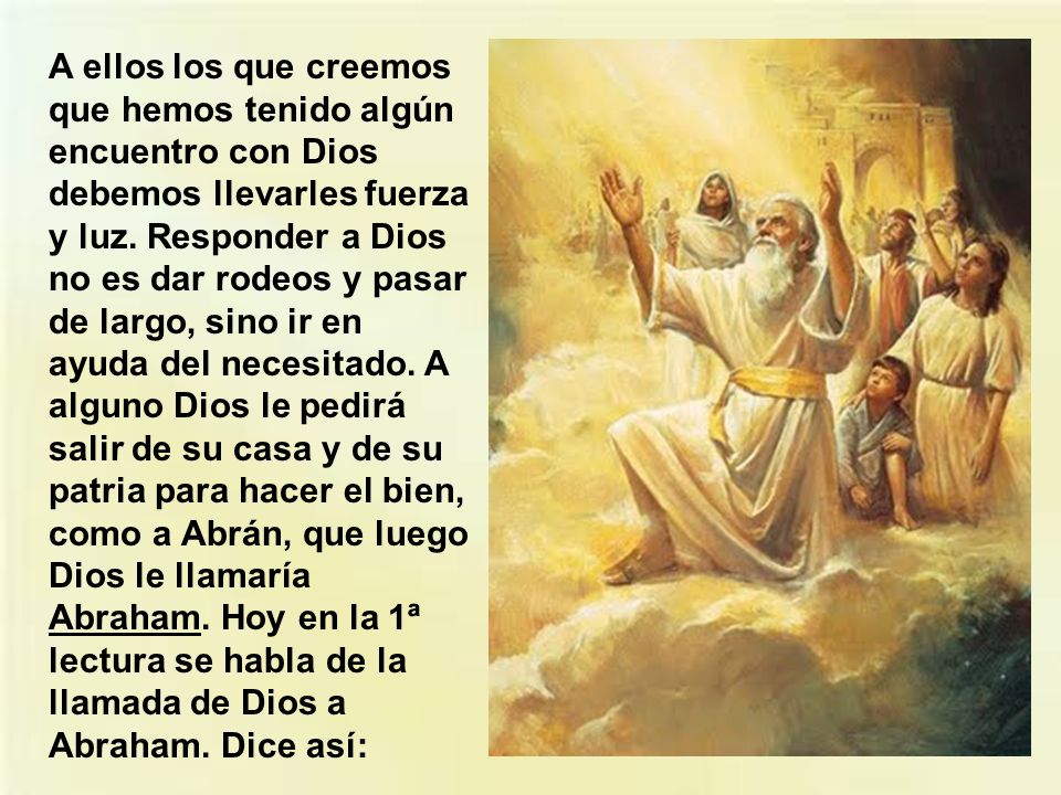 A ellos los que creemos que hemos tenido algún encuentro con Dios debemos llevarles fuerza y luz.