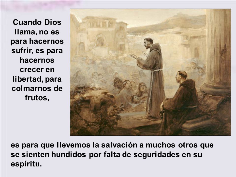 Cuando Dios llama, no es para hacernos sufrir, es para hacernos crecer en libertad, para colmarnos de frutos,