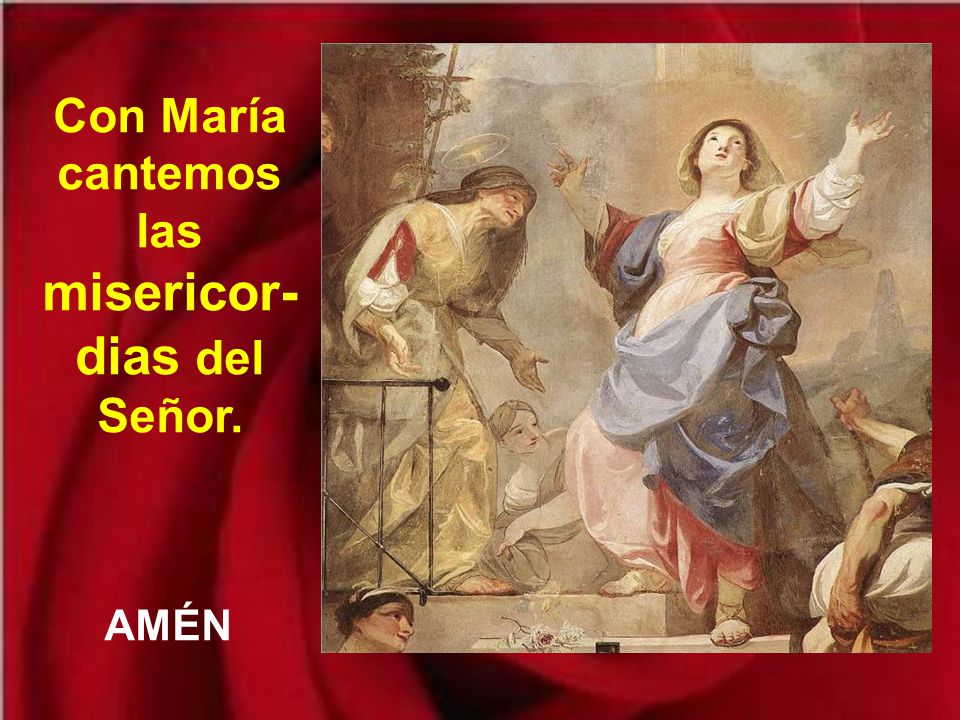 Con María cantemos las misericor-dias del Señor.
