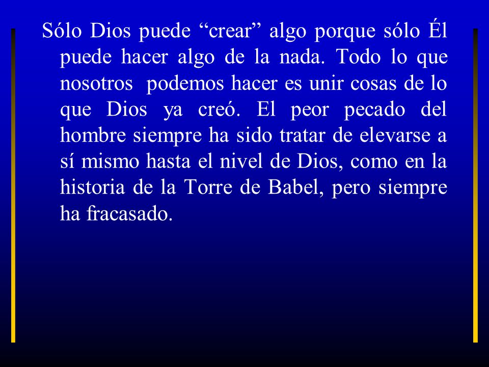 Sólo Dios puede crear algo porque sólo Él puede hacer algo de la nada.