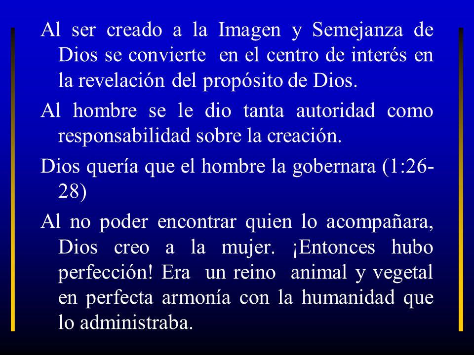 Al ser creado a la Imagen y Semejanza de Dios se convierte en el centro de interés en la revelación del propósito de Dios.