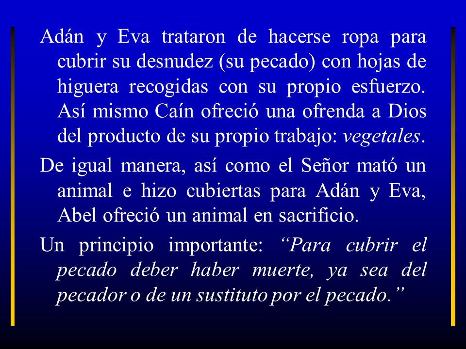 Adán y Eva trataron de hacerse ropa para cubrir su desnudez (su pecado) con hojas de higuera recogidas con su propio esfuerzo.