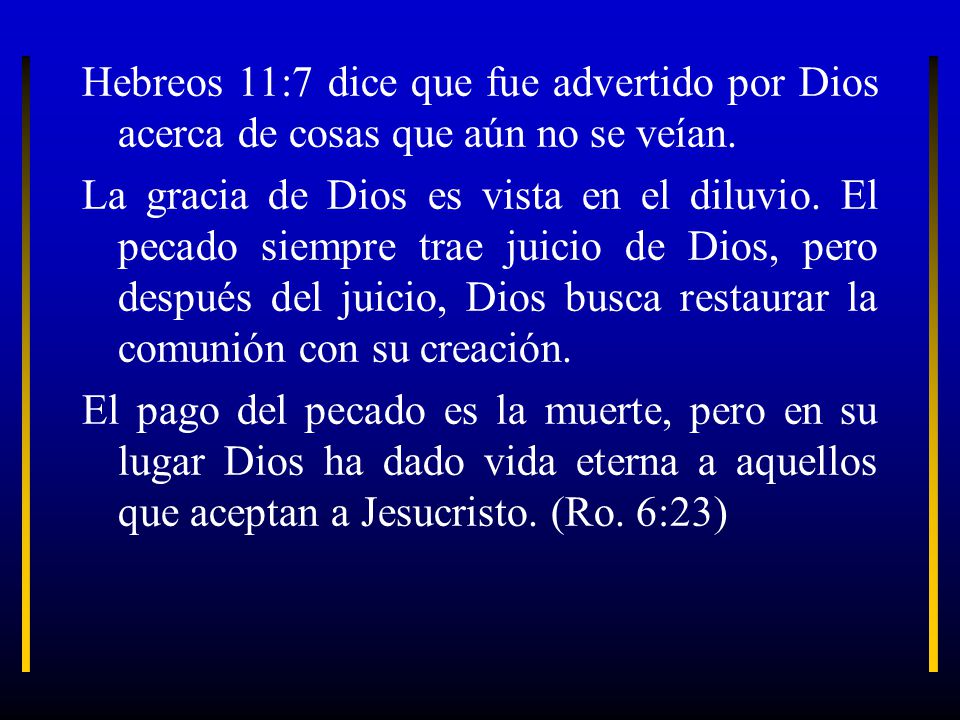 Hebreos 11:7 dice que fue advertido por Dios acerca de cosas que aún no se veían.