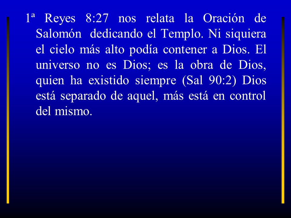 1ª Reyes 8:27 nos relata la Oración de Salomón dedicando el Templo