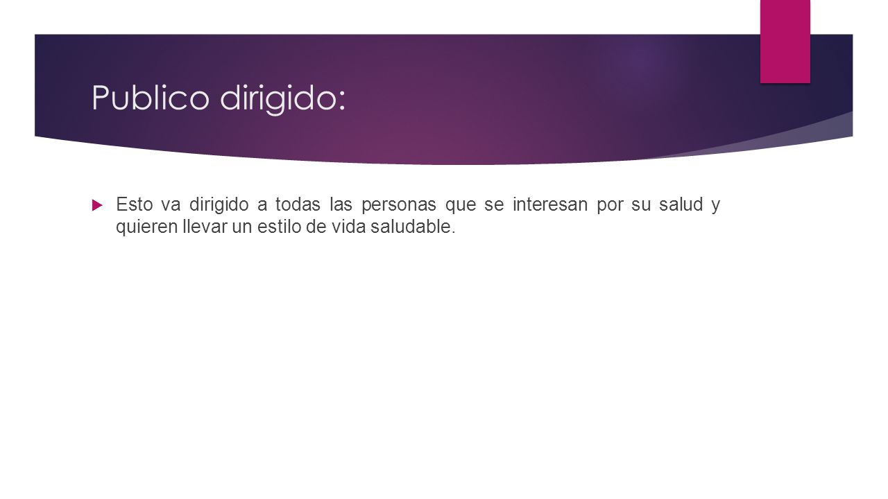 Publico dirigido: Esto va dirigido a todas las personas que se interesan por su salud y quieren llevar un estilo de vida saludable.
