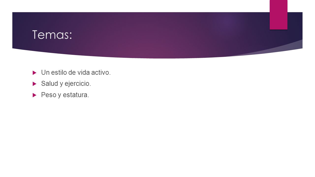 Temas: Un estilo de vida activo. Salud y ejercicio. Peso y estatura.