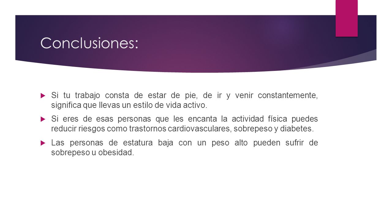 Conclusiones: Si tu trabajo consta de estar de pie, de ir y venir constantemente, significa que llevas un estilo de vida activo.