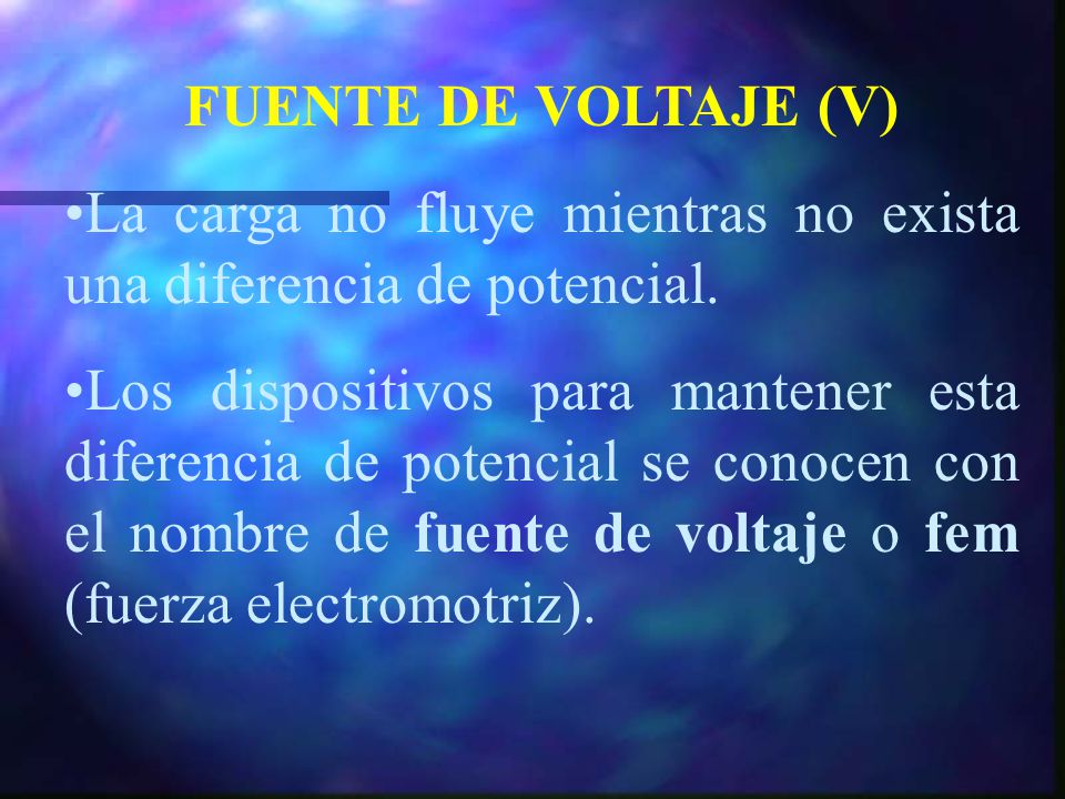 FUENTE DE VOLTAJE (V) La carga no fluye mientras no exista una diferencia de potencial.