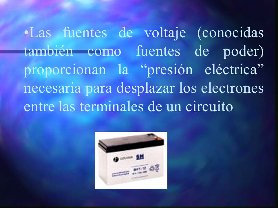 Las fuentes de voltaje (conocidas también como fuentes de poder) proporcionan la presión eléctrica necesaria para desplazar los electrones entre las terminales de un circuito