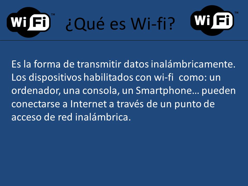 ¿Qué es Wi-fi Es la forma de transmitir datos inalámbricamente.