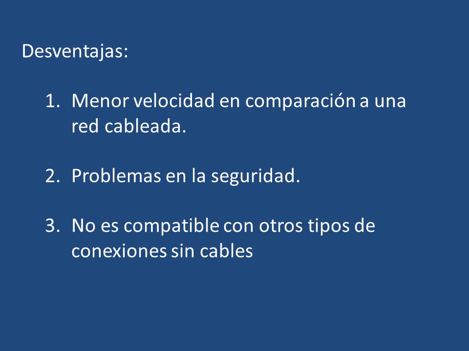 Desventajas: Menor velocidad en comparación a una red cableada. Problemas en la seguridad.
