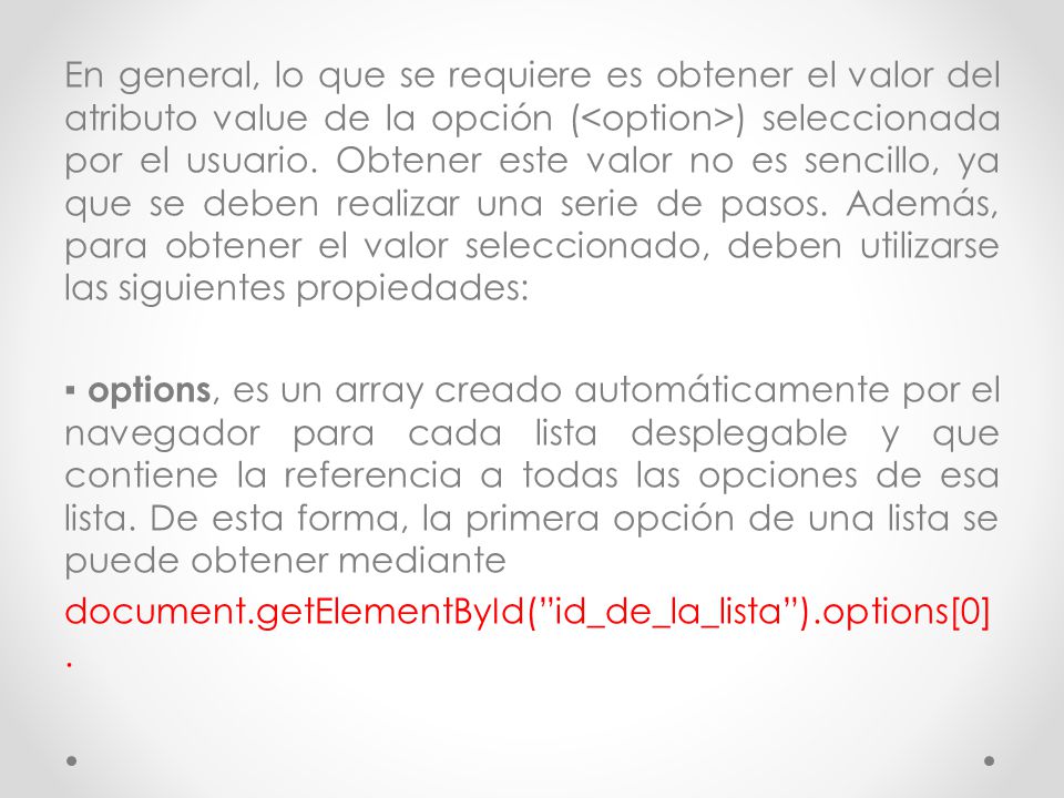 En general, lo que se requiere es obtener el valor del atributo value de la opción (<option>) seleccionada por el usuario.