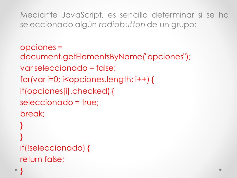 Mediante JavaScript, es sencillo determinar si se ha seleccionado algún radiobutton de un grupo: