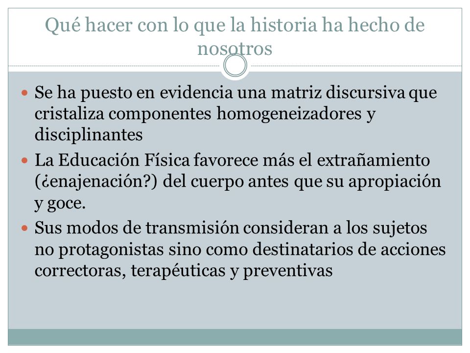 Qué hacer con lo que la historia ha hecho de nosotros