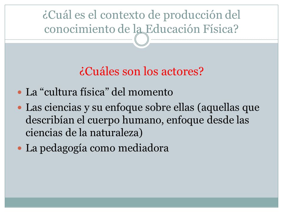 ¿Cuál es el contexto de producción del conocimiento de la Educación Física ¿Cuáles son los actores