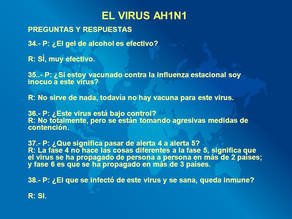 EL VIRUS AH1N1 PREGUNTAS Y RESPUESTAS 34.- P: ¿El gel de alcohol es efectivo
