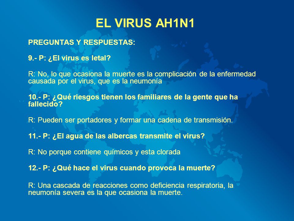 EL VIRUS AH1N1 PREGUNTAS Y RESPUESTAS: 9.- P: ¿El virus es letal