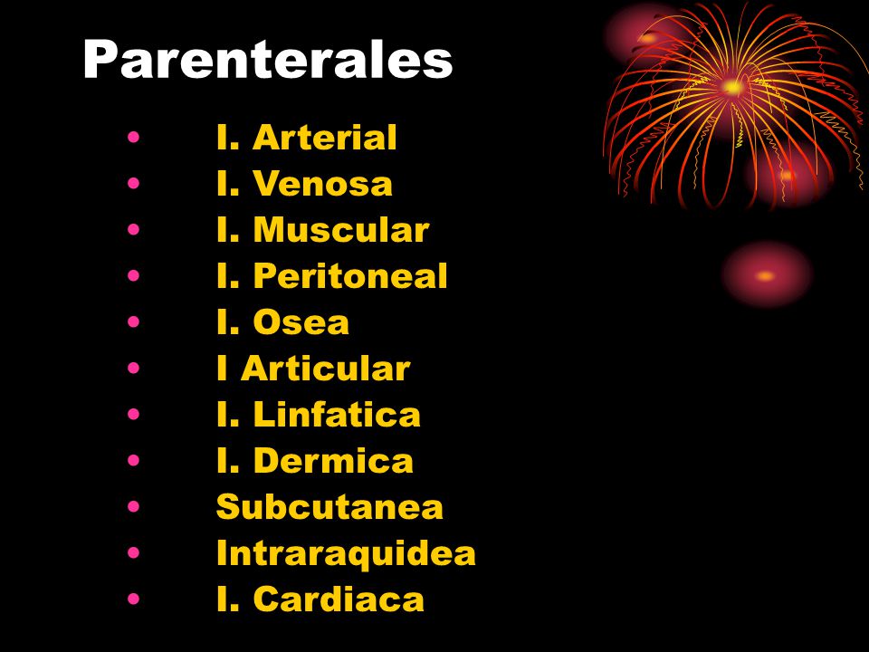Parenterales I. Arterial I. Venosa I. Muscular I. Peritoneal I. Osea