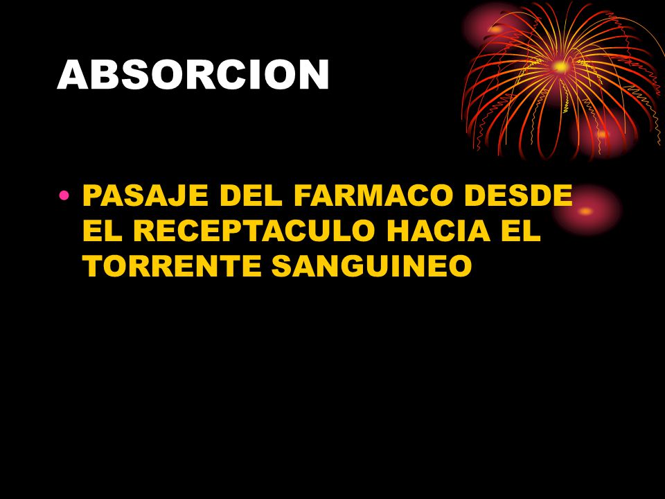 ABSORCION PASAJE DEL FARMACO DESDE EL RECEPTACULO HACIA EL TORRENTE SANGUINEO