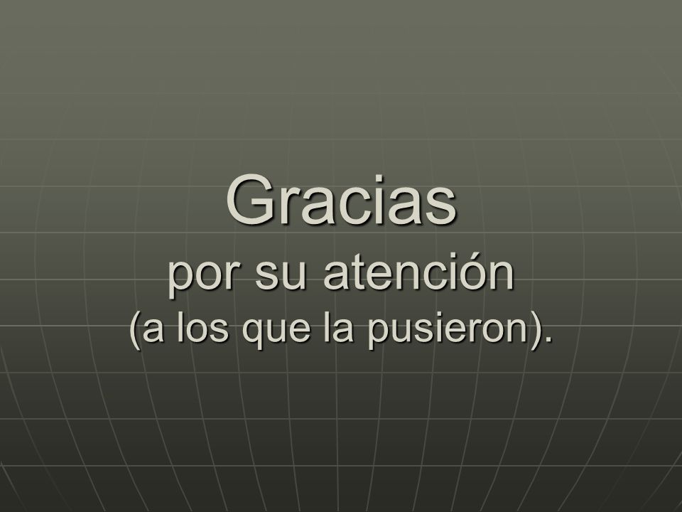Gracias por su atención (a los que la pusieron).
