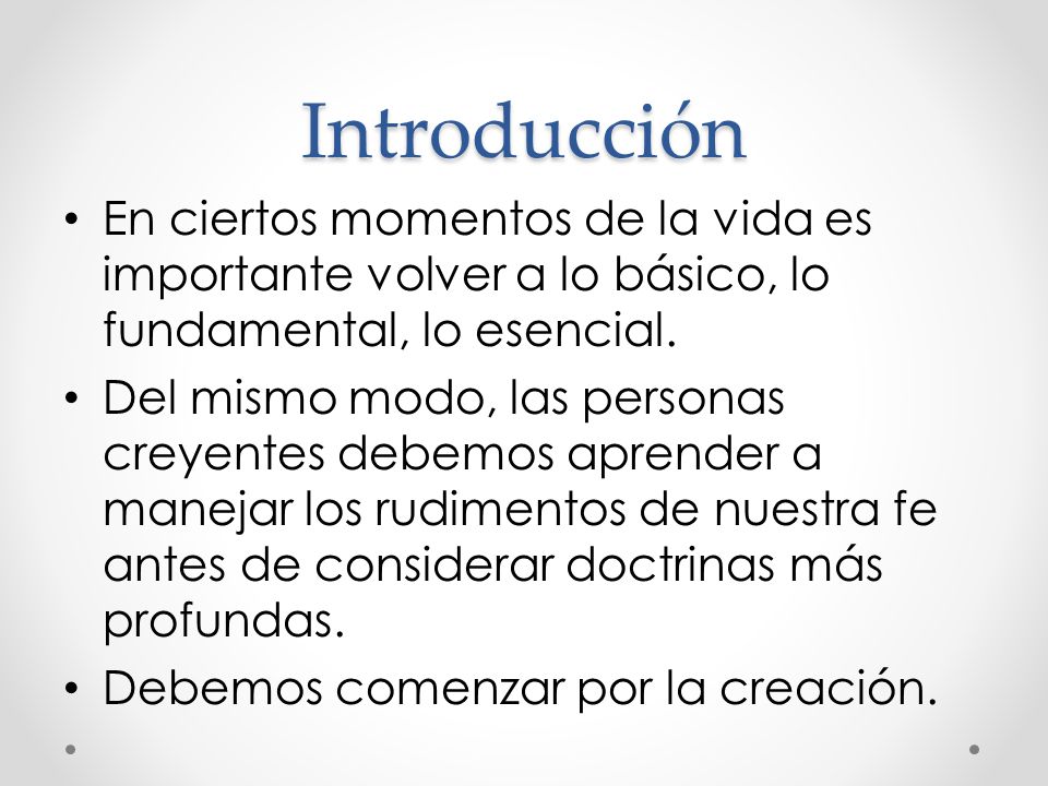 Introducción En ciertos momentos de la vida es importante volver a lo básico, lo fundamental, lo esencial.