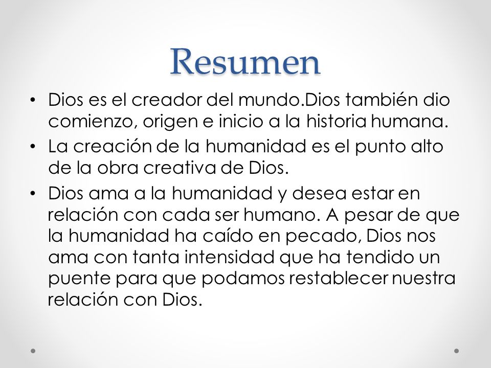 Resumen Dios es el creador del mundo.Dios también dio comienzo, origen e inicio a la historia humana.