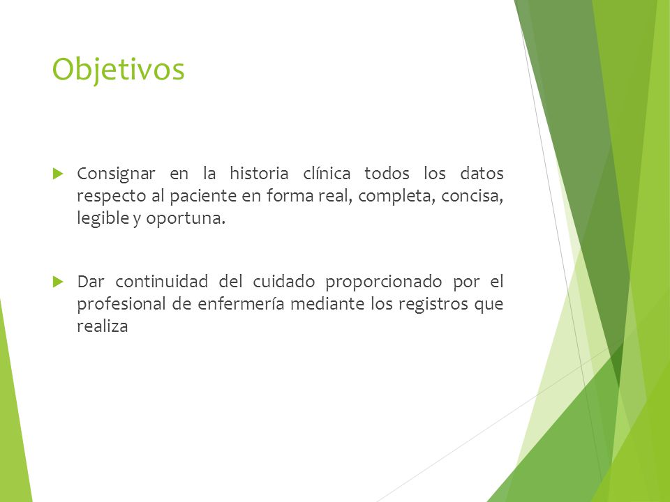 Objetivos Consignar en la historia clínica todos los datos respecto al paciente en forma real, completa, concisa, legible y oportuna.