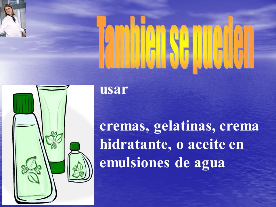cremas, gelatinas, crema hidratante, o aceite en emulsiones de agua
