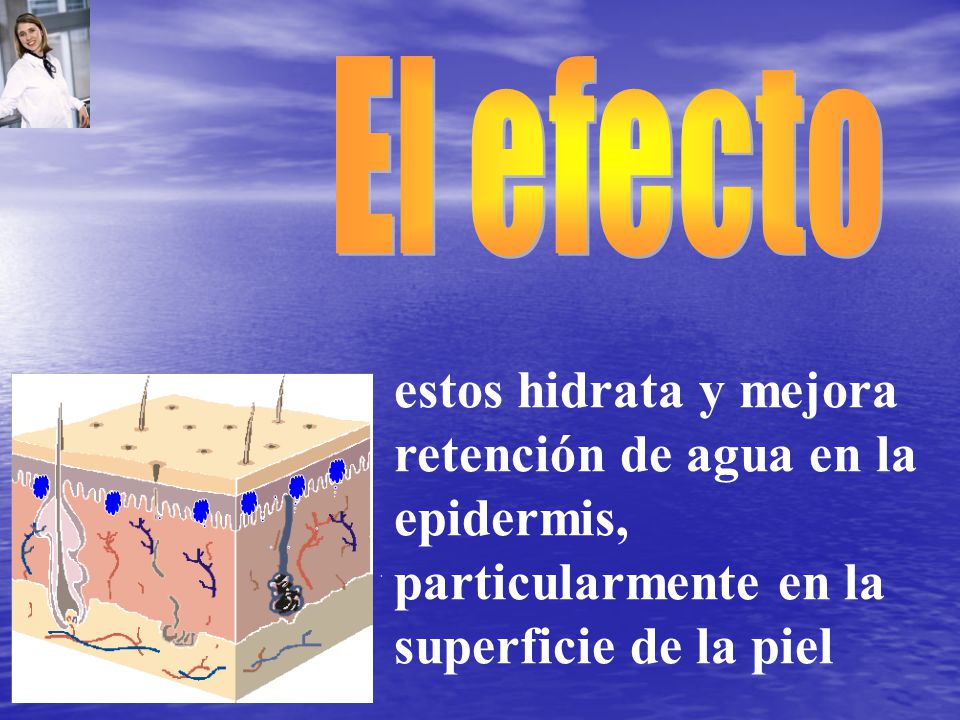 El efecto estos hidrata y mejora retención de agua en la epidermis, particularmente en la superficie de la piel.
