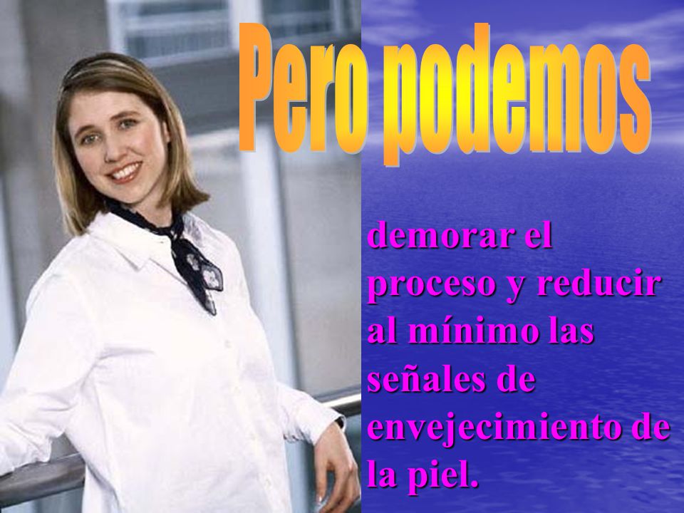 Pero podemos demorar el proceso y reducir al mínimo las señales de envejecimiento de la piel.
