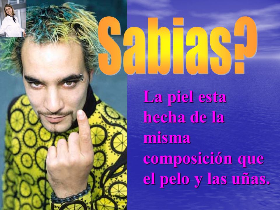 La piel esta hecha de la misma composición que el pelo y las uñas.