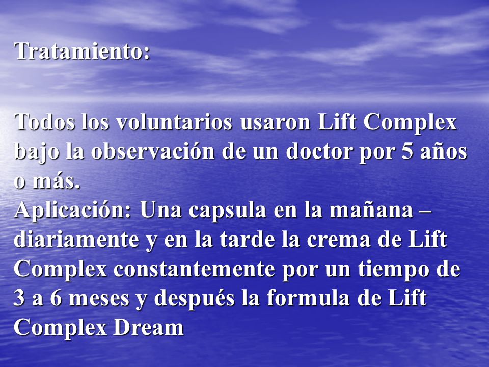 Tratamiento: Todos los voluntarios usaron Lift Complex bajo la observación de un doctor por 5 años o más.