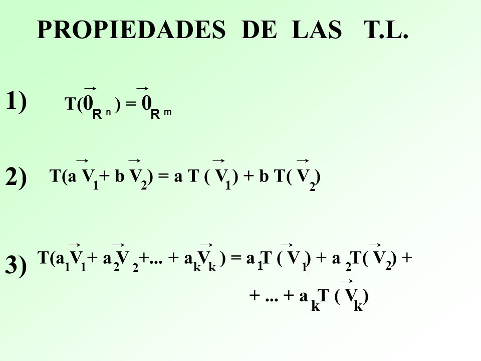 PROPIEDADES DE LAS T.L. 1) 2) 3) T(0 ) = 0