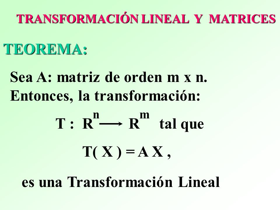 Sea A: matriz de orden m x n. Entonces, la transformación: