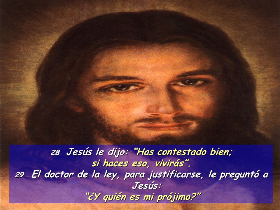 si haces eso, vivirás . ¿Y quién es mi prójimo
