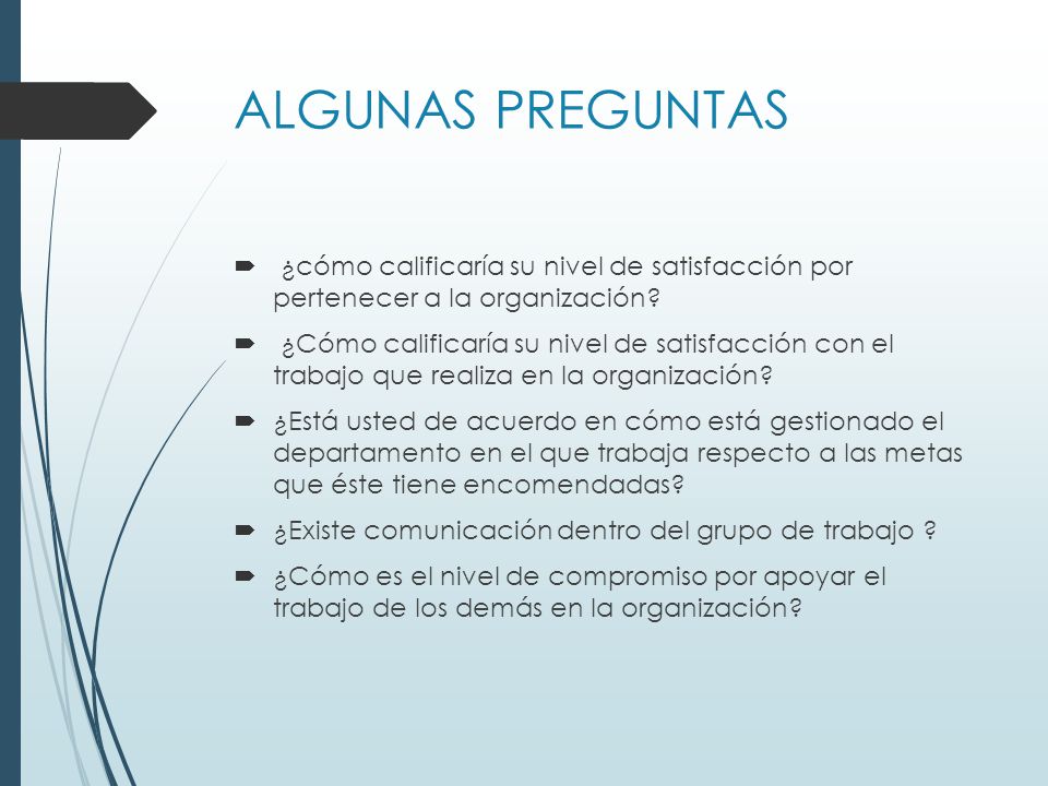 ALGUNAS PREGUNTAS ¿cómo calificaría su nivel de satisfacción por pertenecer a la organización