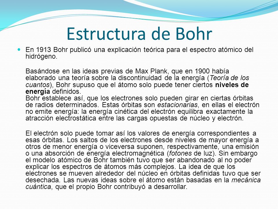 Estructura de Bohr En 1913 Bohr publicó una explicación teórica para el espectro atómico del hidrógeno.