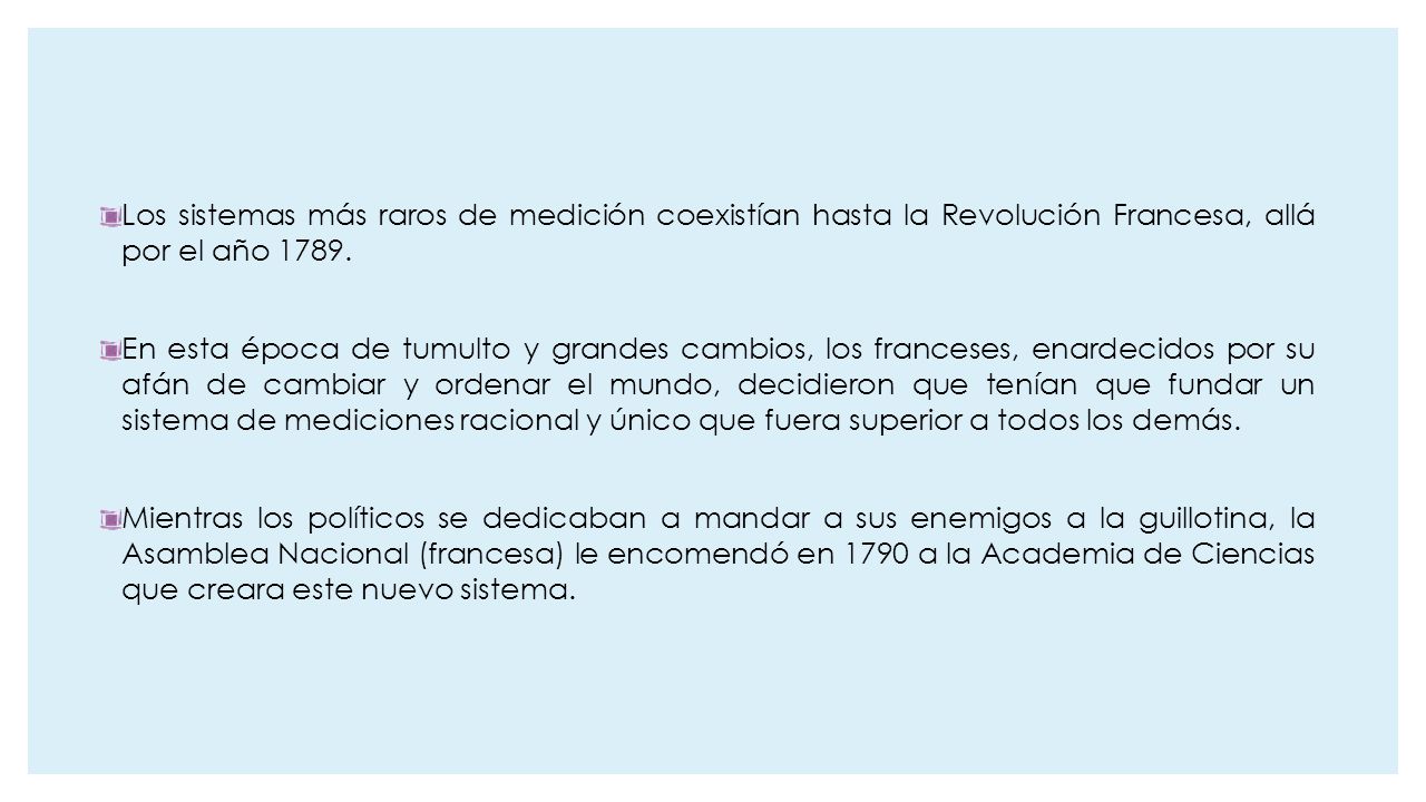 Los sistemas más raros de medición coexistían hasta la Revolución Francesa, allá por el año 1789.