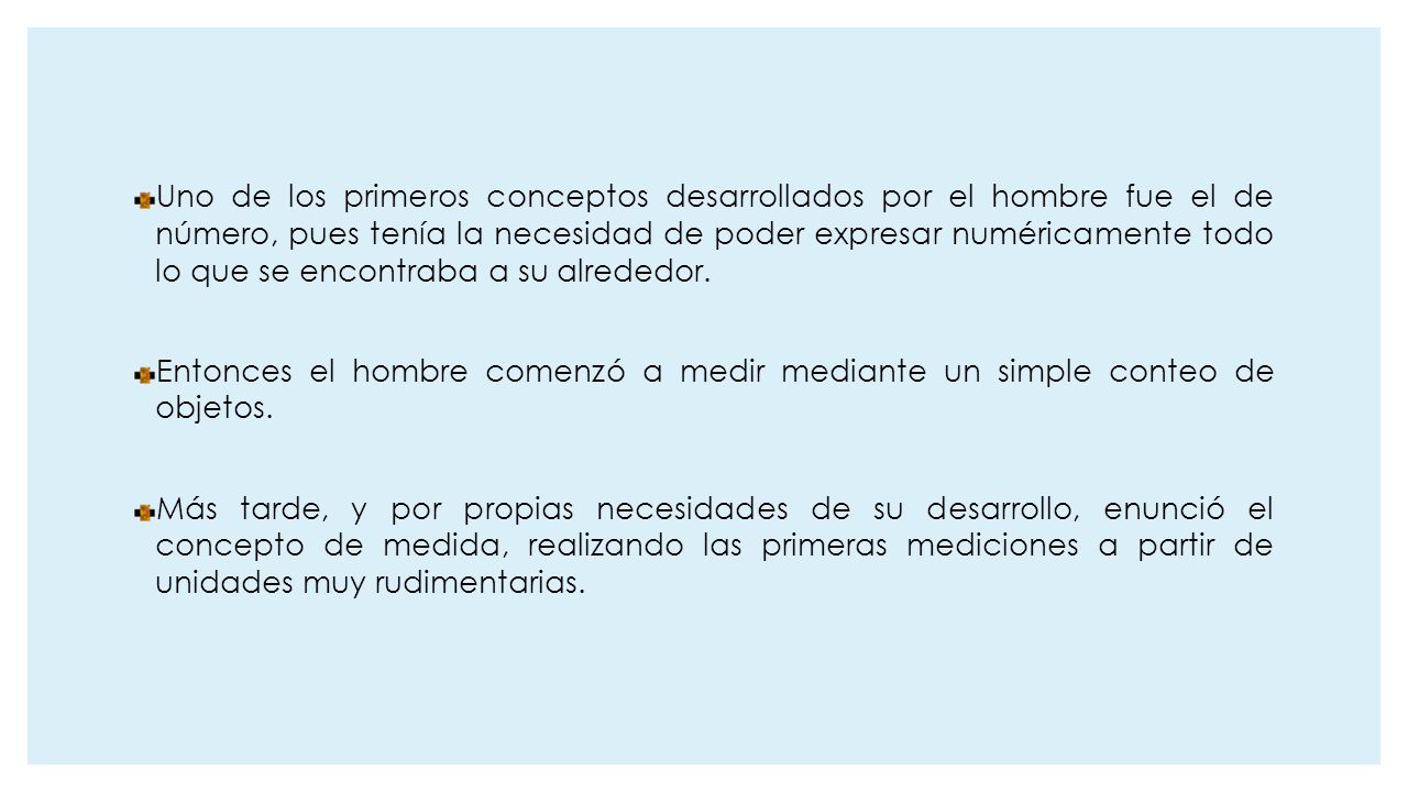 Uno de los primeros conceptos desarrollados por el hombre fue el de número, pues tenía la necesidad de poder expresar numéricamente todo lo que se encontraba a su alrededor.