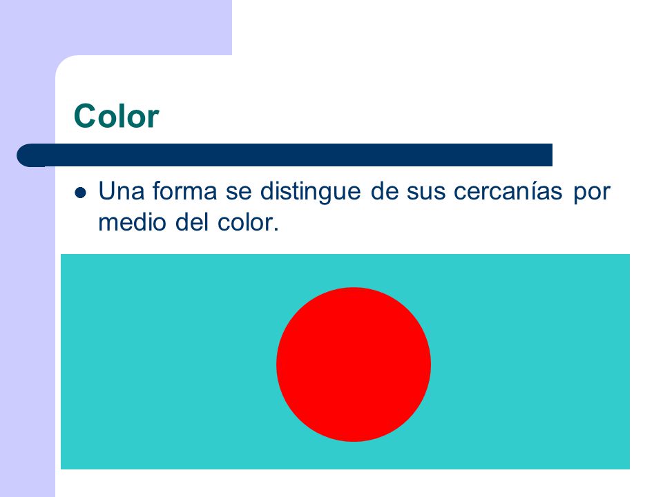 Color Una forma se distingue de sus cercanías por medio del color.