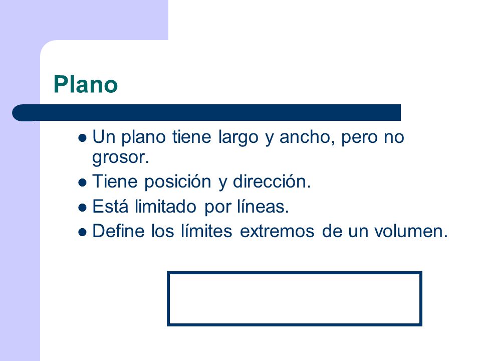 Plano Un plano tiene largo y ancho, pero no grosor.