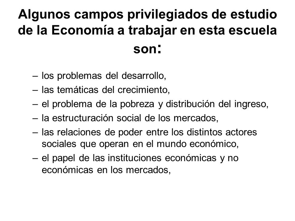 Algunos campos privilegiados de estudio de la Economía a trabajar en esta escuela son: