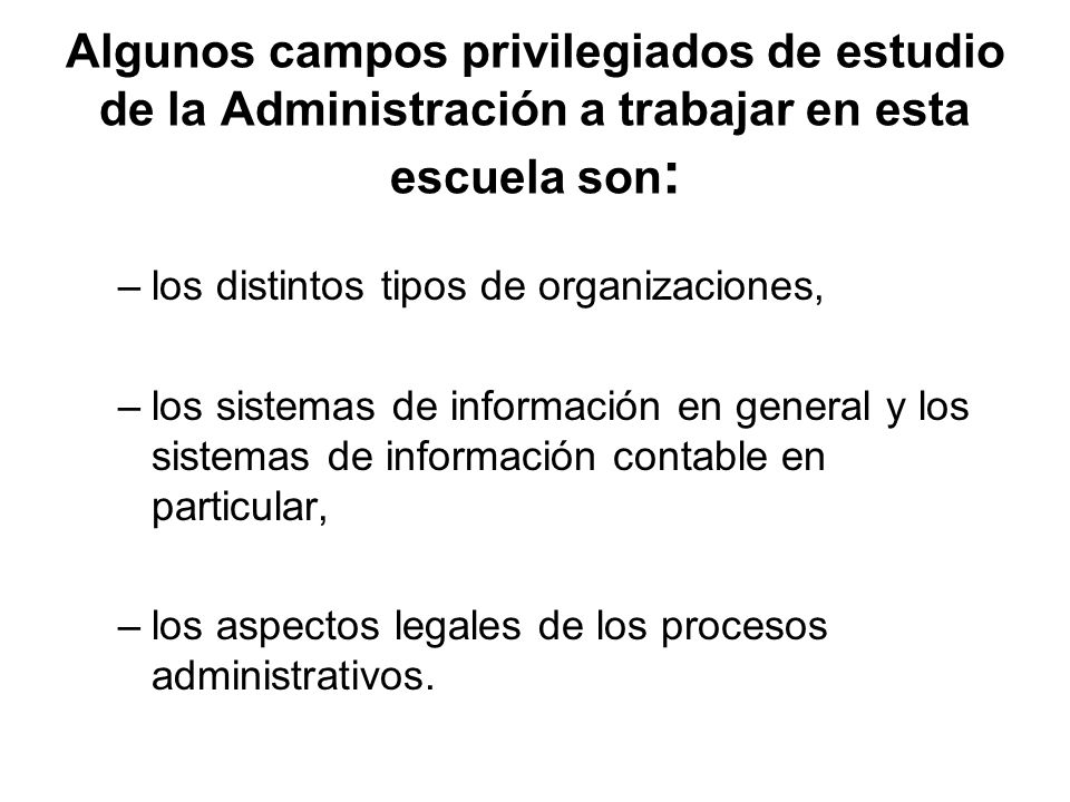 Algunos campos privilegiados de estudio de la Administración a trabajar en esta escuela son: