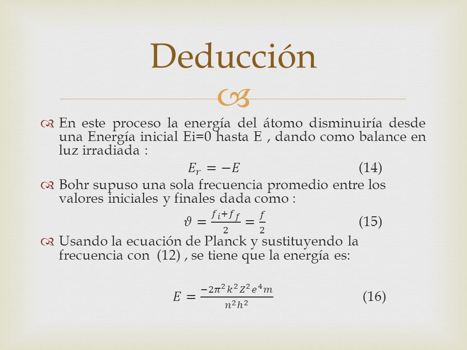 Deducción En este proceso la energía del átomo disminuiría desde una Energía inicial Ei=0 hasta E , dando como balance en luz irradiada :
