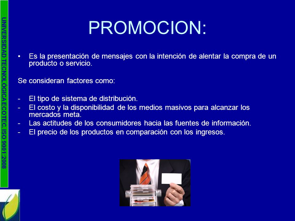 PROMOCION: Es la presentación de mensajes con la intención de alentar la compra de un producto o servicio.