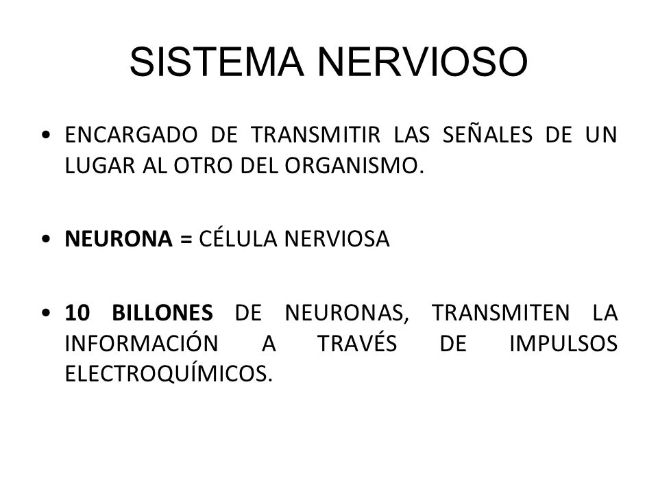 SISTEMA NERVIOSO ENCARGADO DE TRANSMITIR LAS SEÑALES DE UN LUGAR AL OTRO DEL ORGANISMO. NEURONA = CÉLULA NERVIOSA.