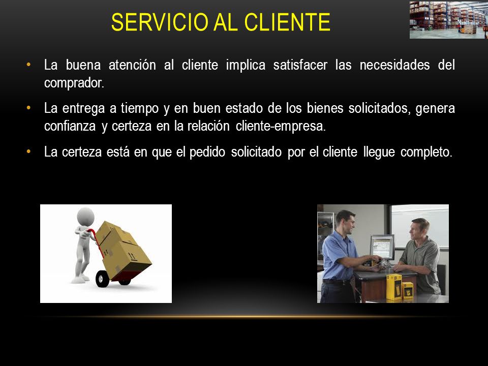 Servicio al Cliente La buena atención al cliente implica satisfacer las necesidades del comprador.