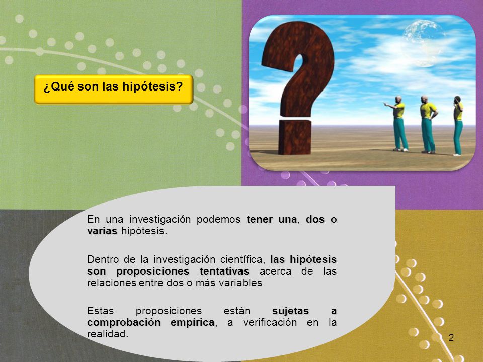 ¿Qué son las hipótesis En una investigación podemos tener una, dos o varias hipótesis.