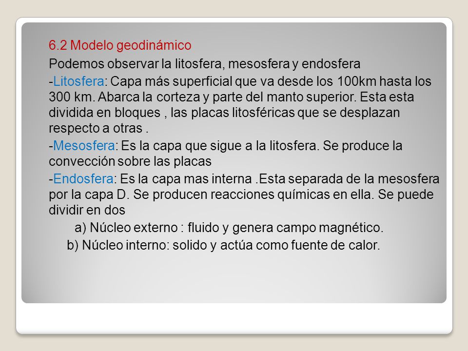 6.2 Modelo geodinámico Podemos observar la litosfera, mesosfera y endosfera.